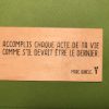 Accomplis chaque acte de ta vie