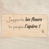 J'apporte les fleurs tu payes l'apéro
