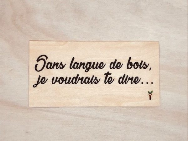 Sans langue de bois je voudrais te dire