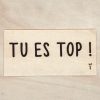 Tu es top