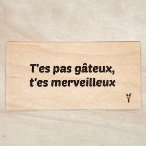 T'es pas gâteux