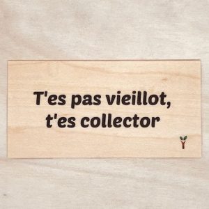 T'es pas vieillot t'es collector