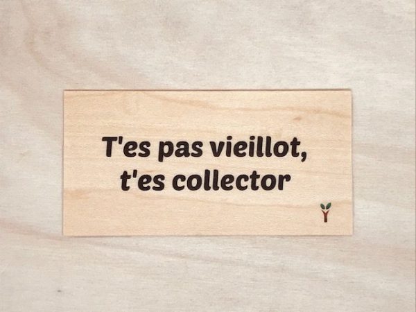 T'es pas vieillot t'es collector