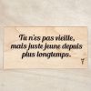 Tu n'es pas vieille mais juste jeune depuis plus longtemps