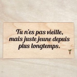 Tu n'es pas vieille mais juste jeune depuis plus longtemps