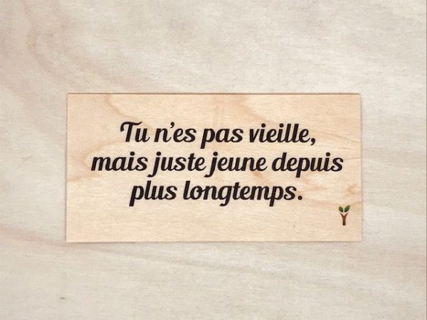 Tu n'es pas vieille mais juste jeune depuis plus longtemps