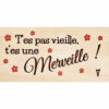 T'es pas vieille , t'es une merveille