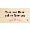 Carte en bois imprimée du message pour une fleur qui ne fane pas