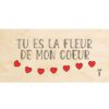 Carte en bois imprimée du message tu es la fleur de mon cœur