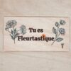 tu es fleurtastique carte en bois