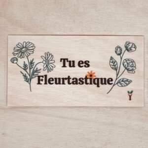 tu es fleurtastique carte en bois