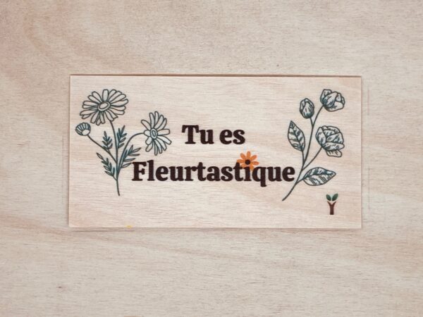 tu es fleurtastique carte en bois