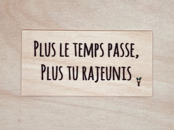 plus le temps passe, plus du rajeunis carte en bois